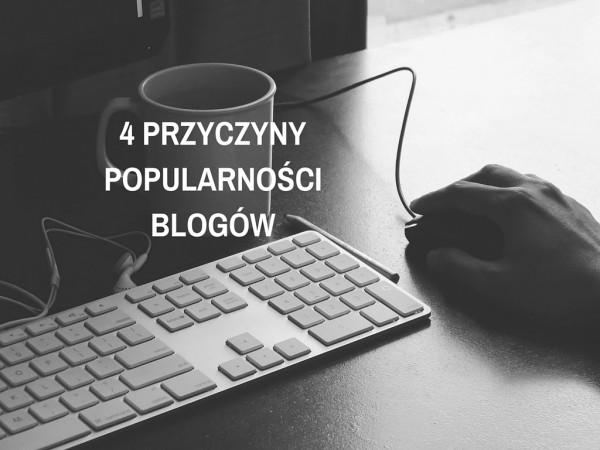 4 przyczyny popularności blogow
